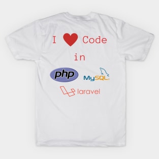 (back-only-print) I love Code in PHP, MySQL & Laravel T-Shirt